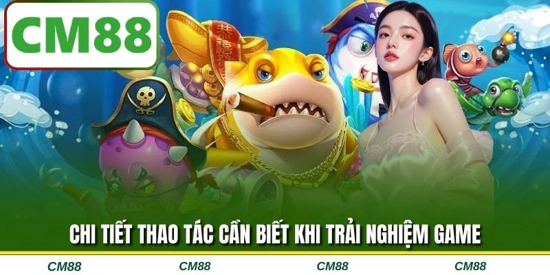 Chi tiết thao tác cần biết khi trải nghiệm game