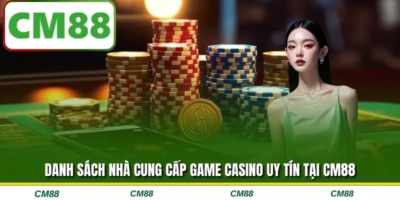 Danh sách nhà cung cấp game casino uy tín tại CM88