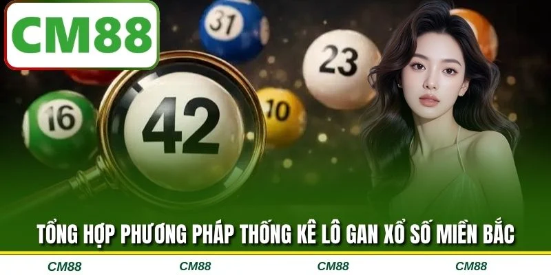 Tổng hợp phương pháp thống kê lô gan xổ số miền Bắc